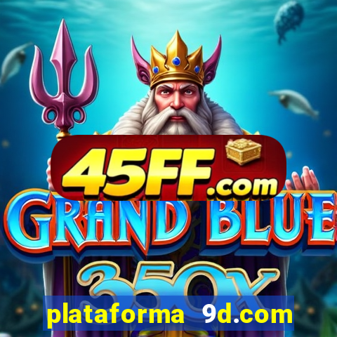 plataforma 9d.com é confiável